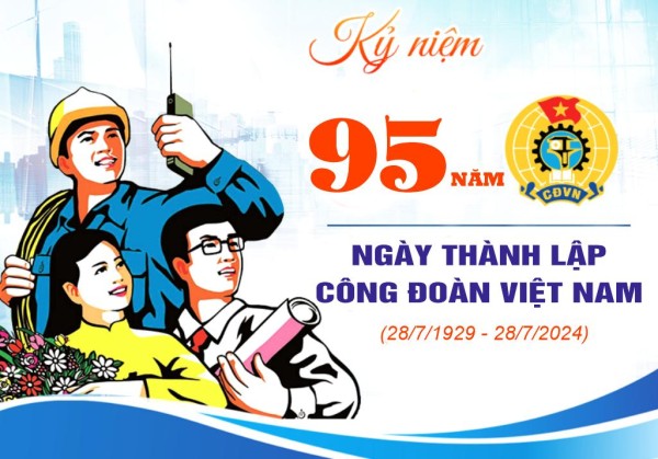 Hướng dẫn tuyên truyền kỷ niệm 95 năm Ngày thành lập Công đoàn Việt Nam (28/7/1929 - 28/7/2024)